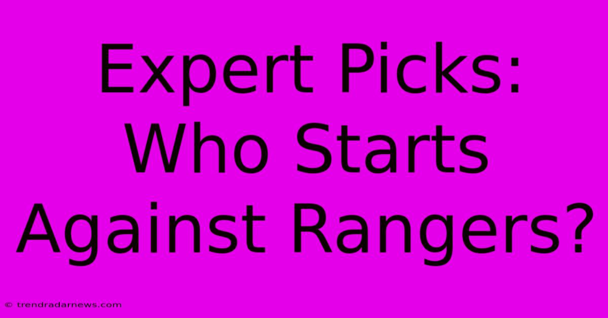 Expert Picks: Who Starts Against Rangers?