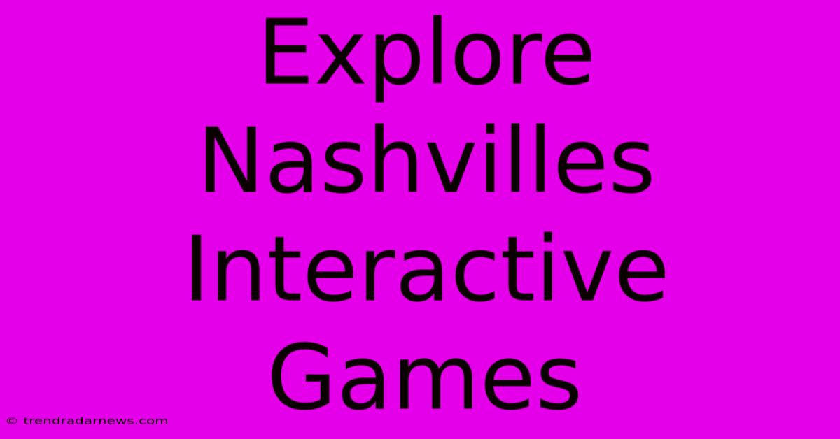 Explore Nashvilles Interactive Games