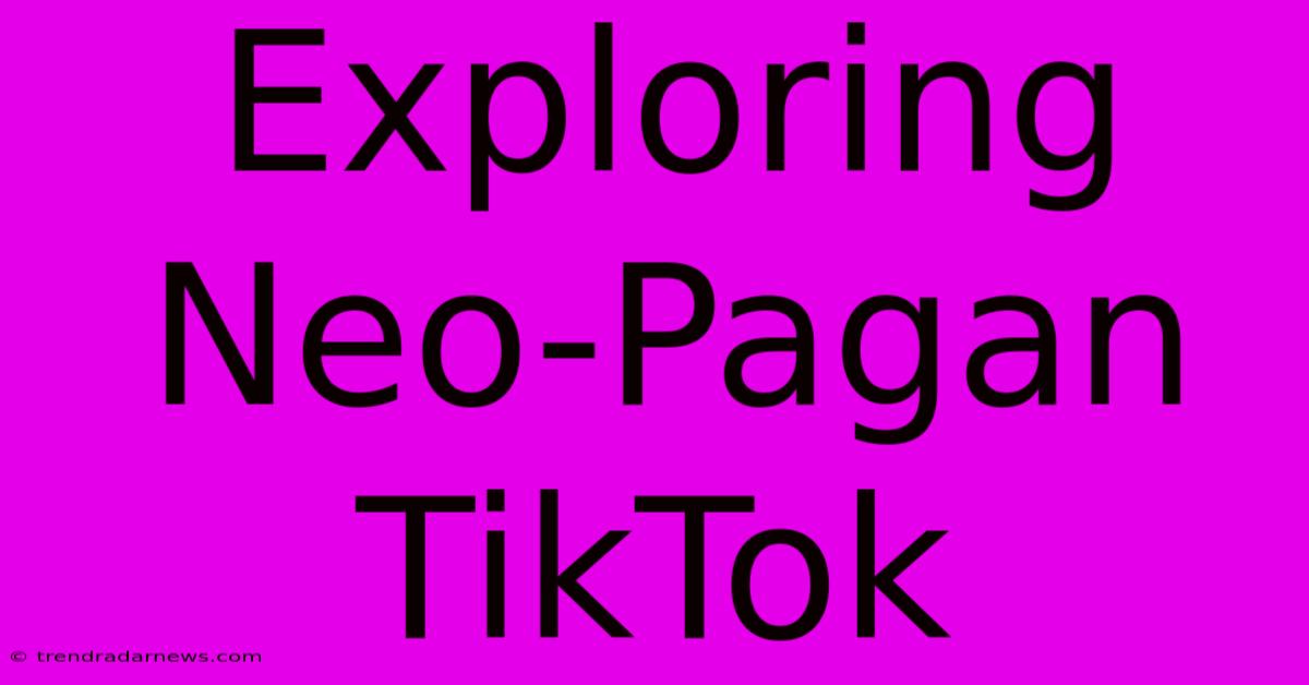 Exploring Neo-Pagan TikTok