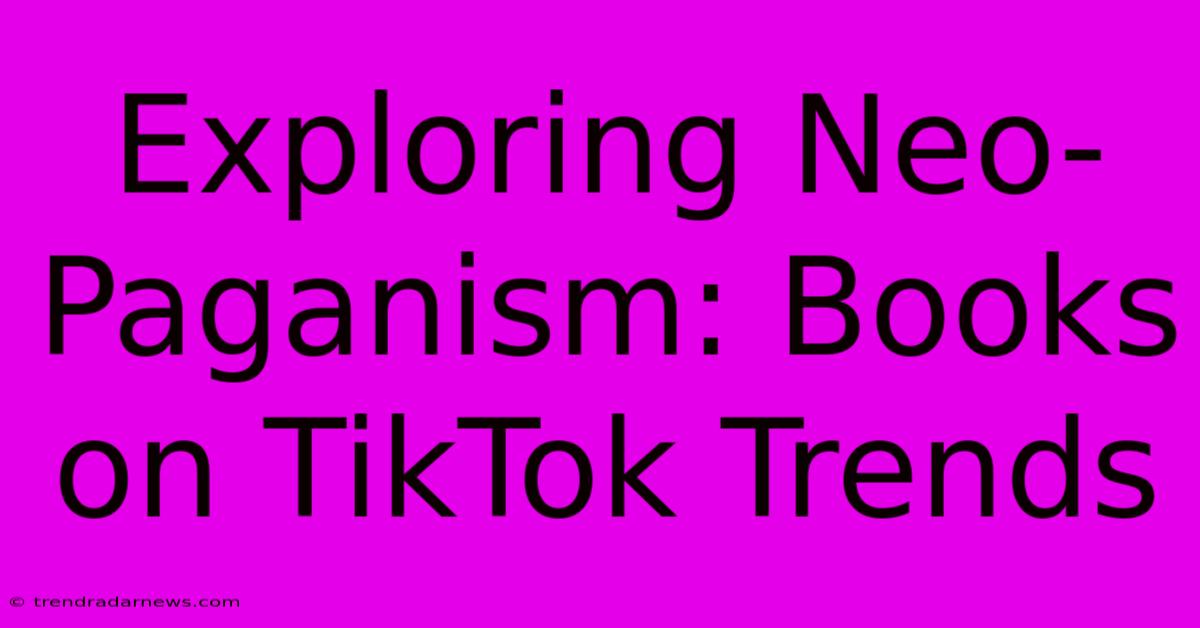 Exploring Neo-Paganism: Books On TikTok Trends