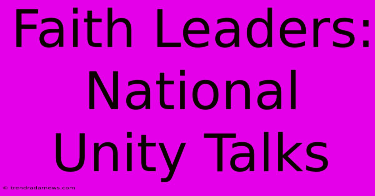 Faith Leaders: National Unity Talks