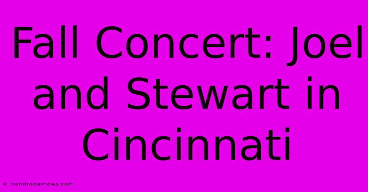 Fall Concert: Joel And Stewart In Cincinnati