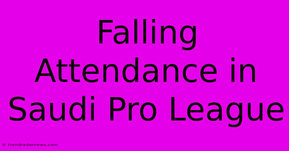 Falling Attendance In Saudi Pro League