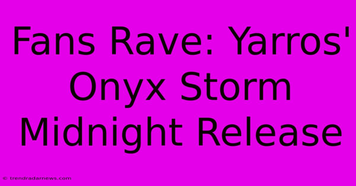 Fans Rave: Yarros' Onyx Storm Midnight Release