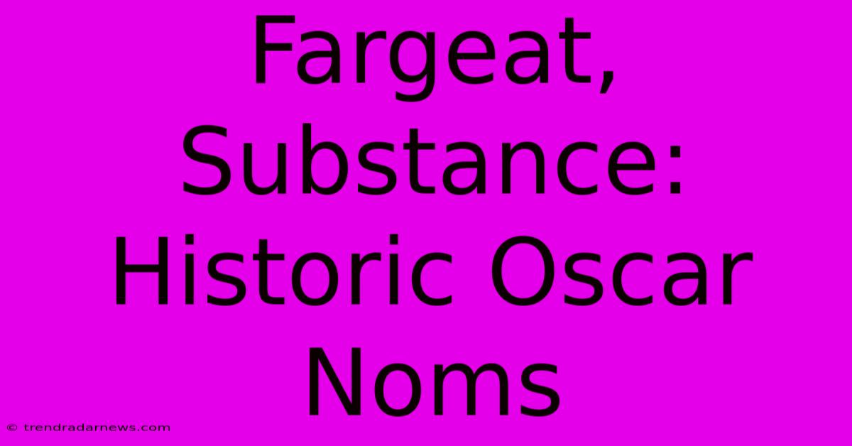 Fargeat, Substance: Historic Oscar Noms