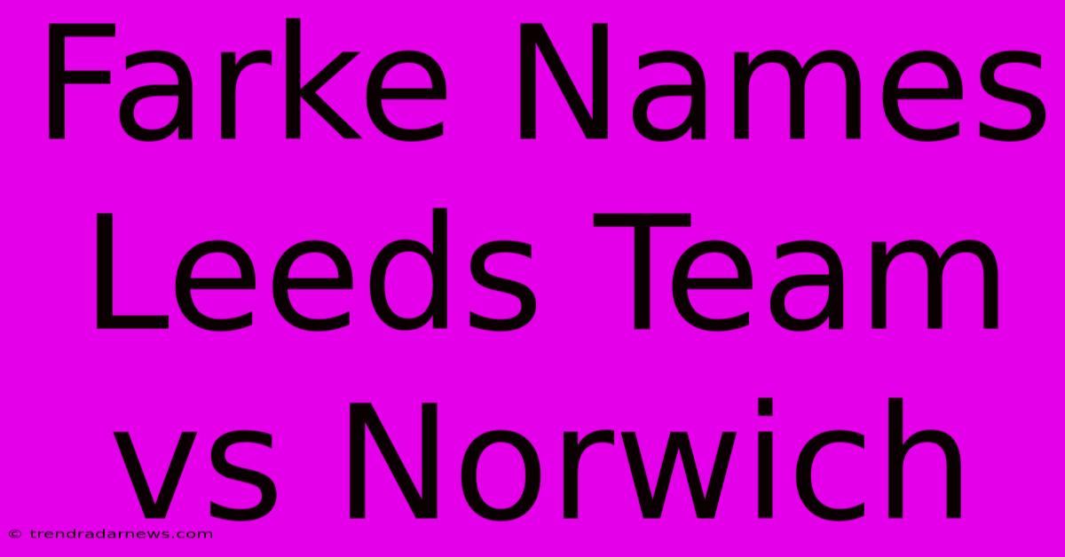 Farke Names Leeds Team Vs Norwich