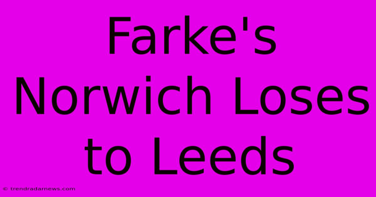 Farke's Norwich Loses To Leeds