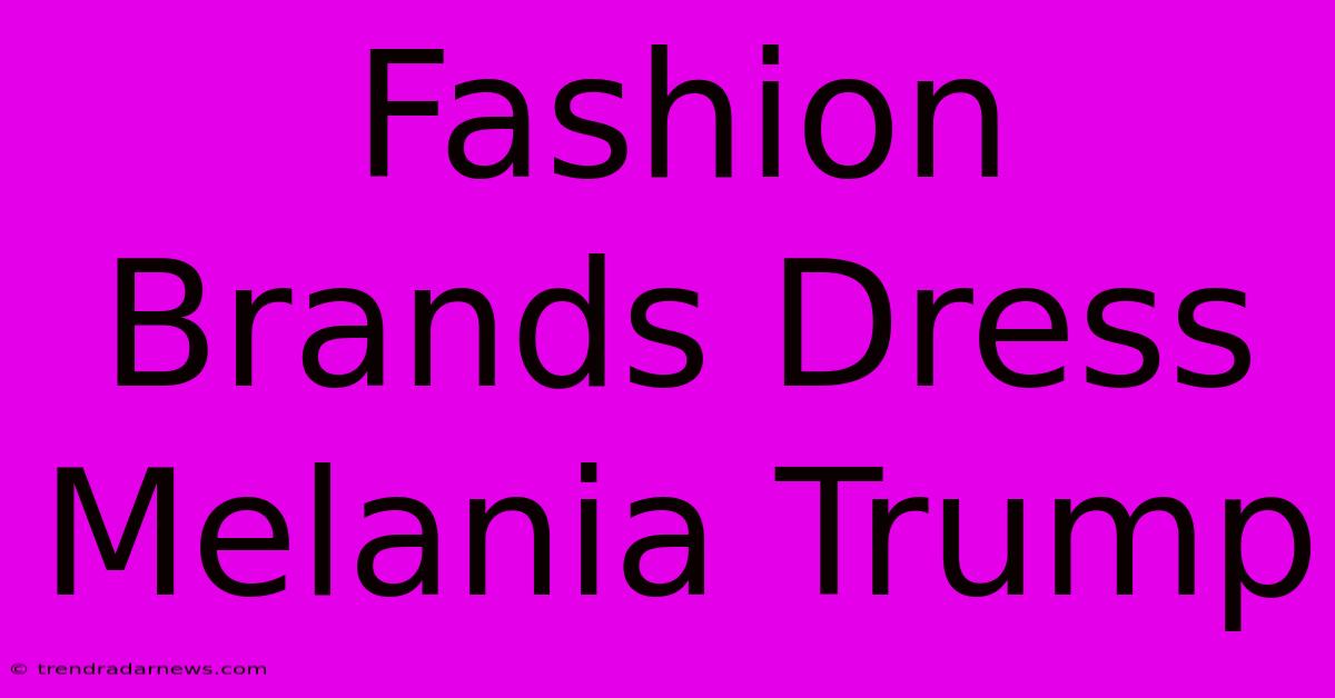 Fashion Brands Dress Melania Trump