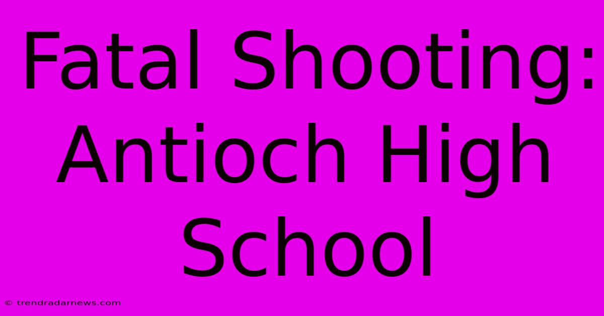 Fatal Shooting: Antioch High School