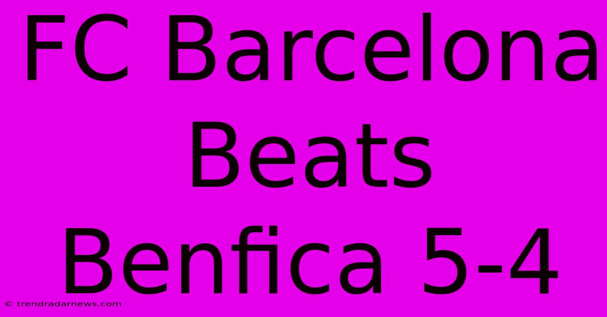 FC Barcelona Beats Benfica 5-4