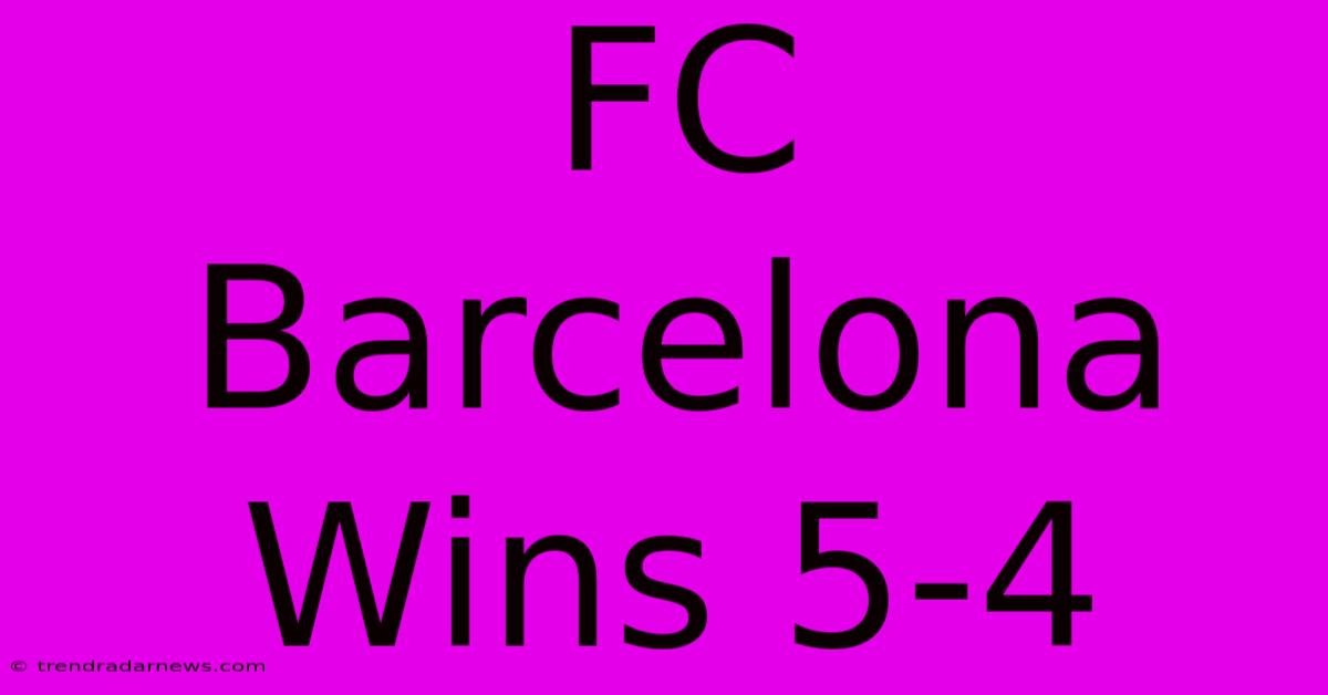 FC Barcelona Wins 5-4