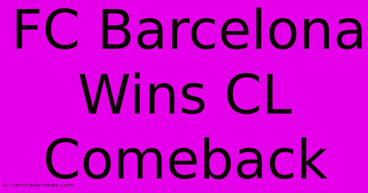 FC Barcelona Wins CL Comeback