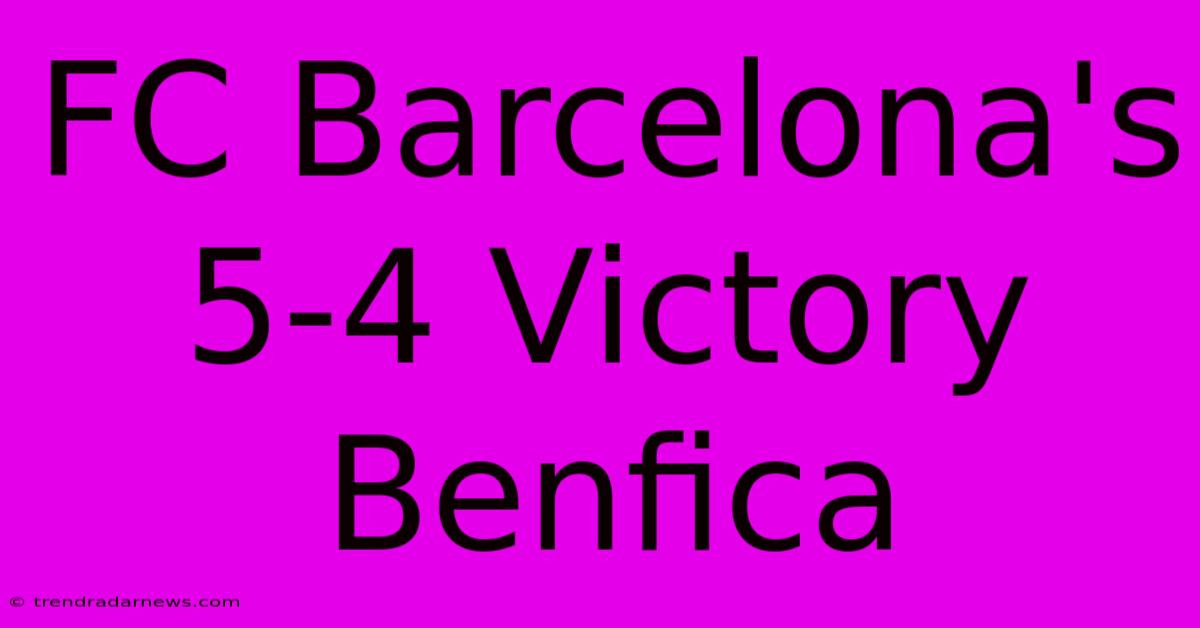 FC Barcelona's 5-4 Victory Benfica