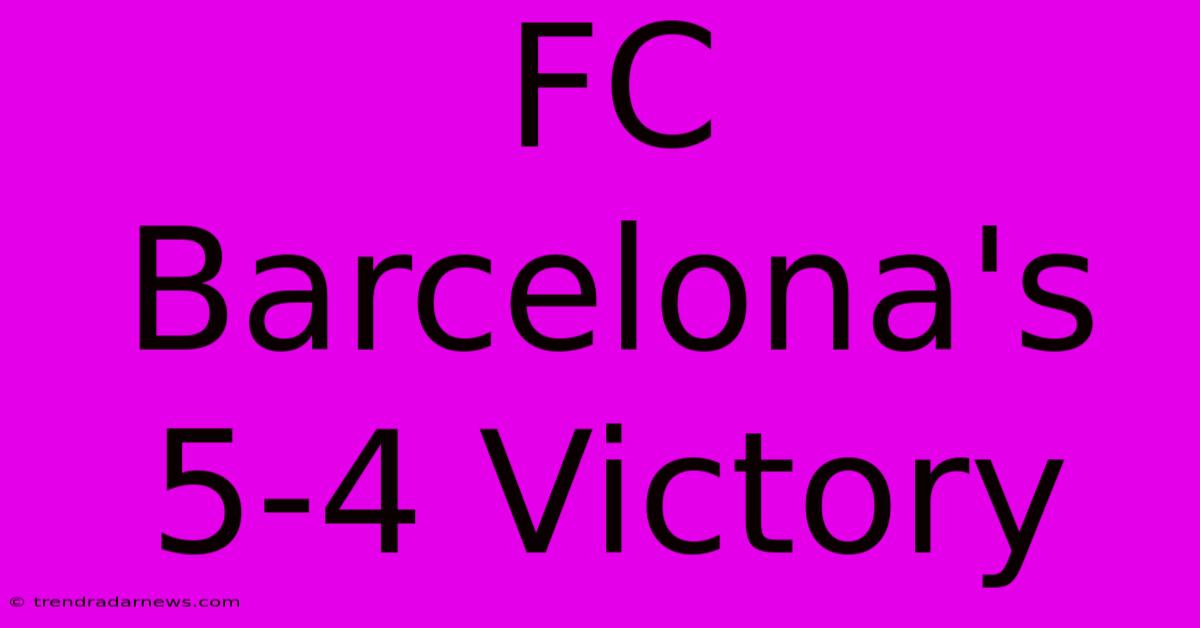 FC Barcelona's 5-4 Victory