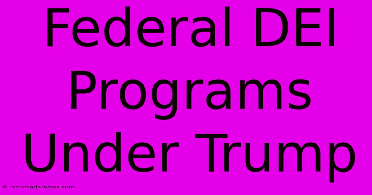 Federal DEI Programs Under Trump