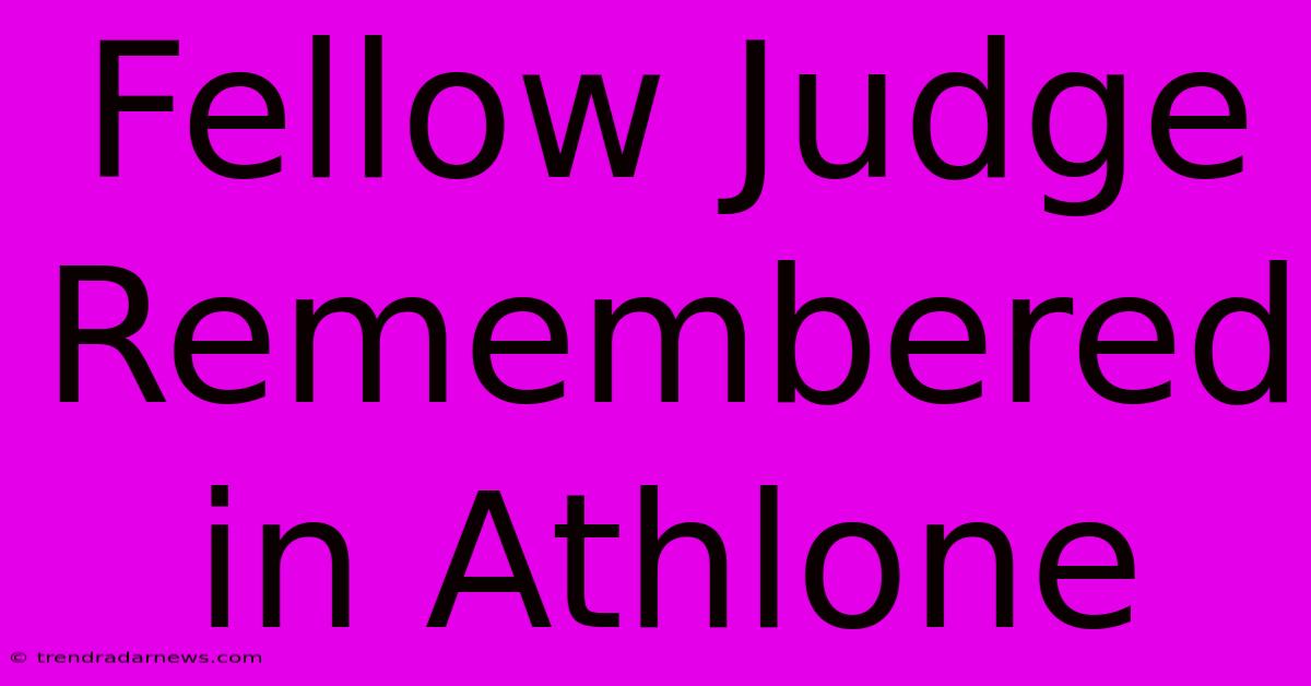 Fellow Judge Remembered In Athlone