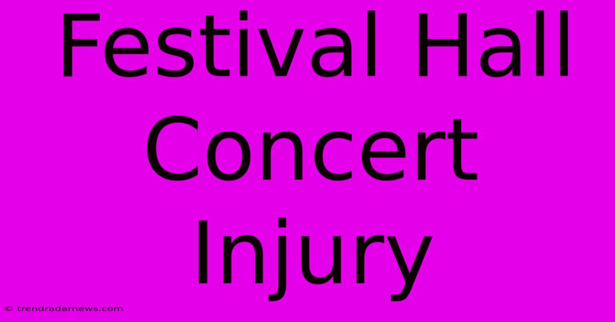 Festival Hall Concert Injury