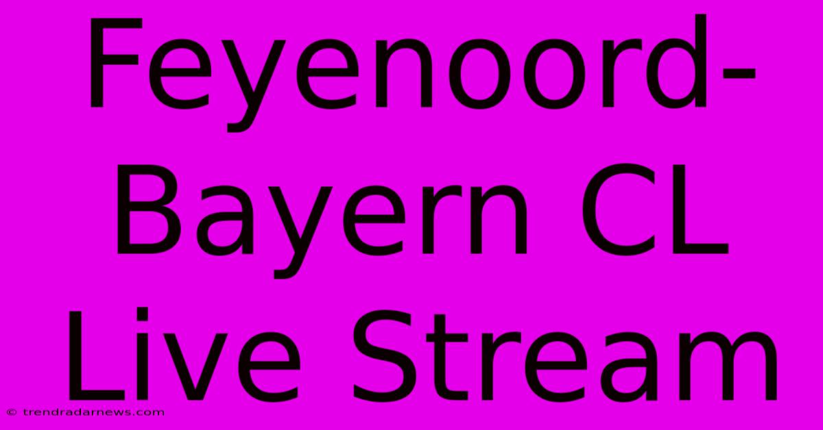 Feyenoord-Bayern CL Live Stream