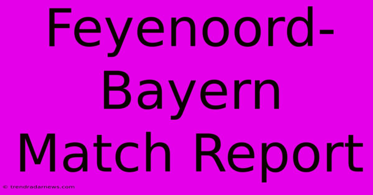 Feyenoord-Bayern Match Report