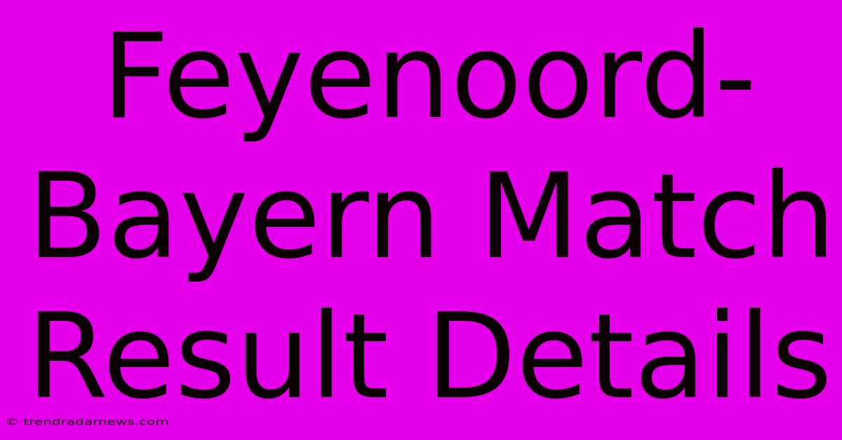 Feyenoord-Bayern Match Result Details