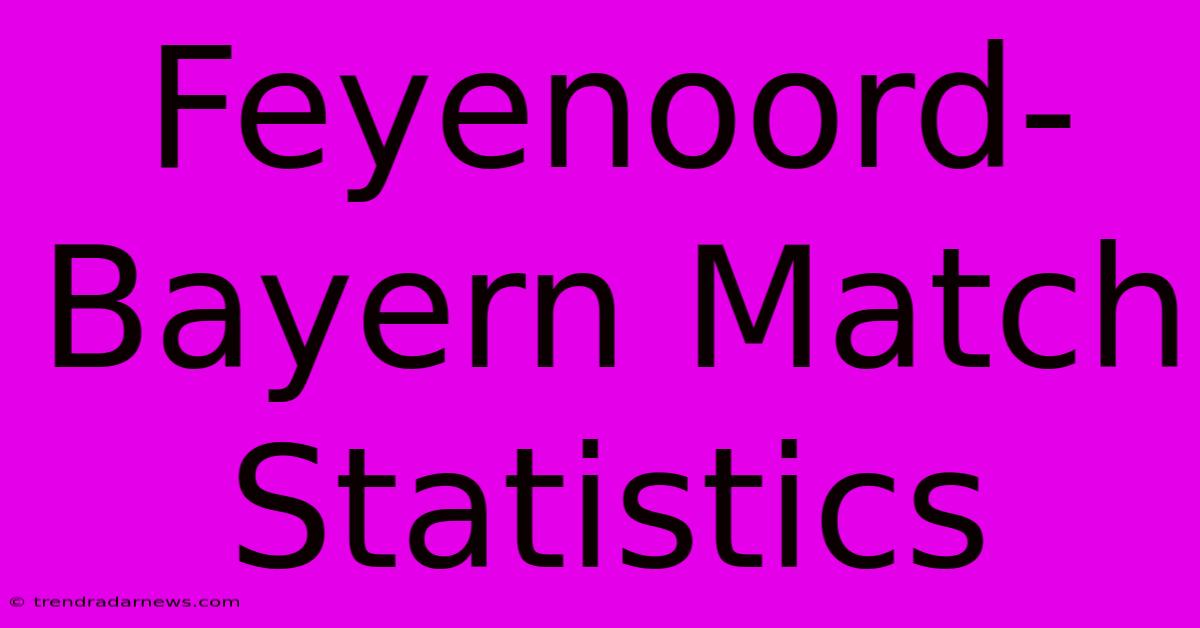 Feyenoord-Bayern Match Statistics