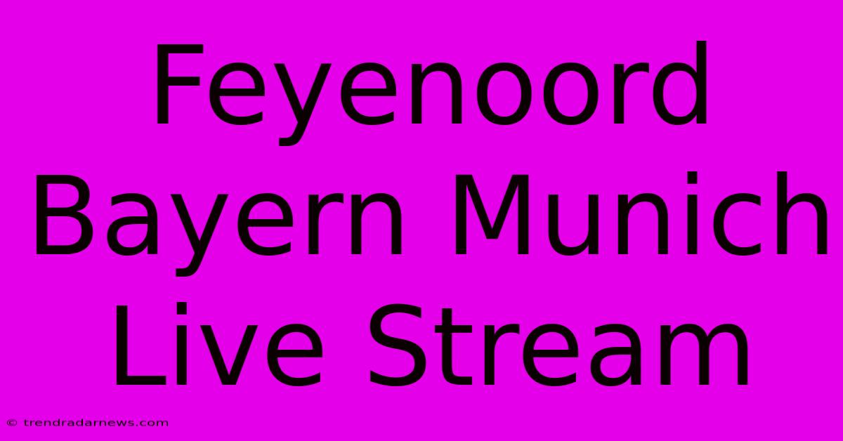 Feyenoord Bayern Munich Live Stream