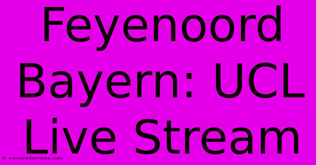 Feyenoord Bayern: UCL Live Stream