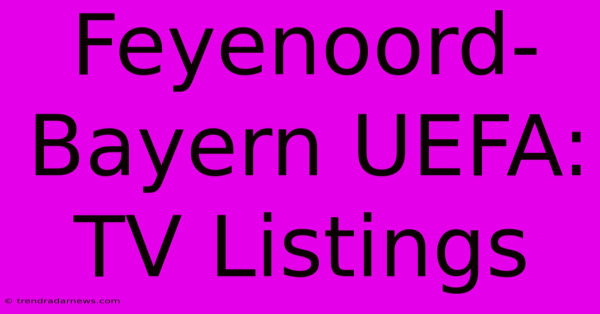 Feyenoord-Bayern UEFA: TV Listings