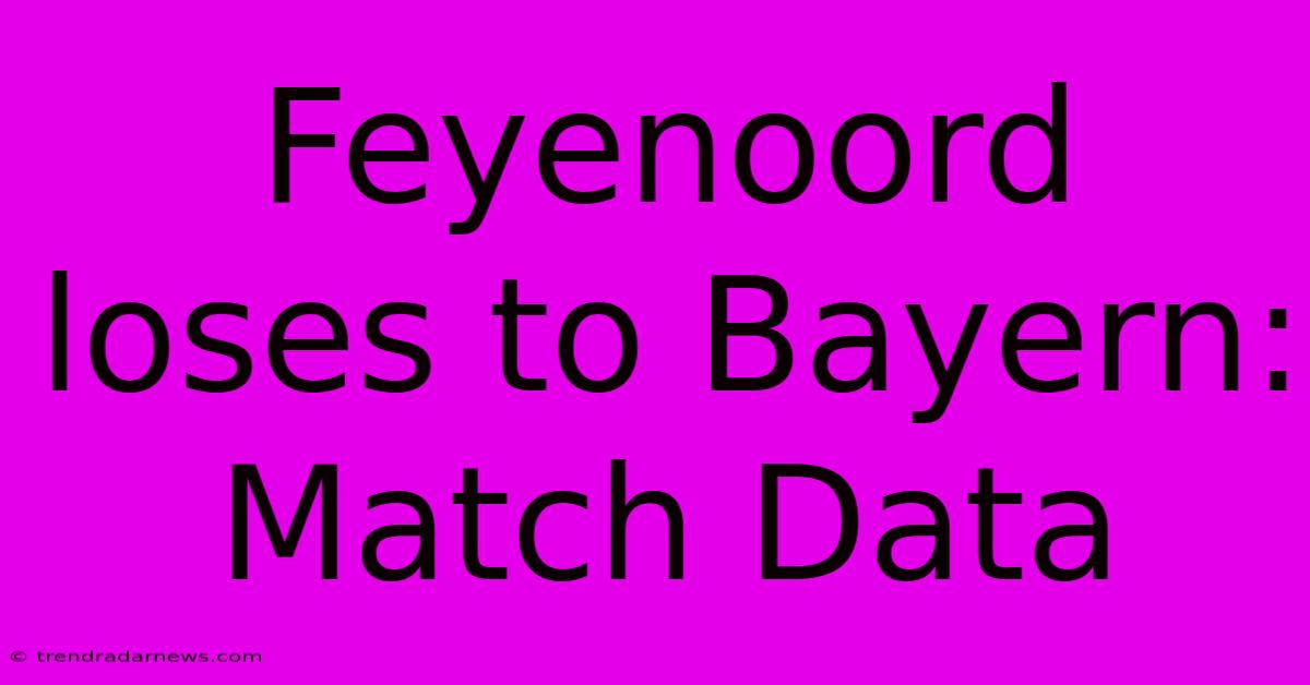 Feyenoord Loses To Bayern: Match Data