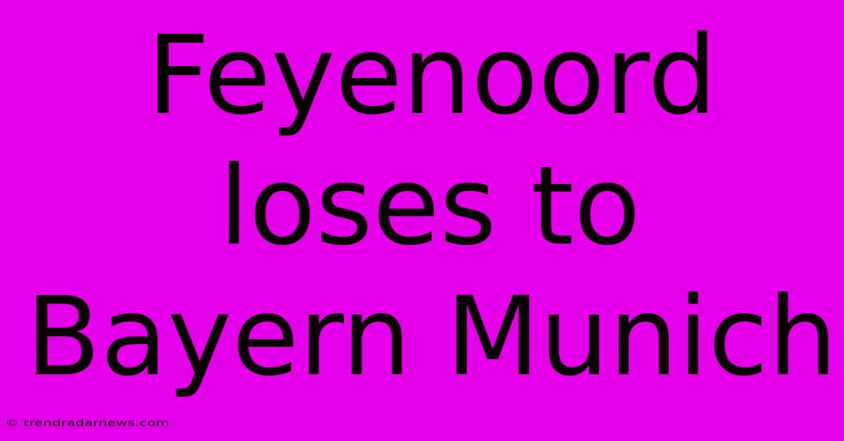 Feyenoord Loses To Bayern Munich