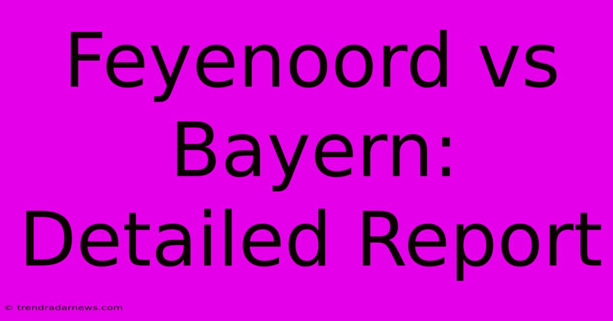 Feyenoord Vs Bayern: Detailed Report