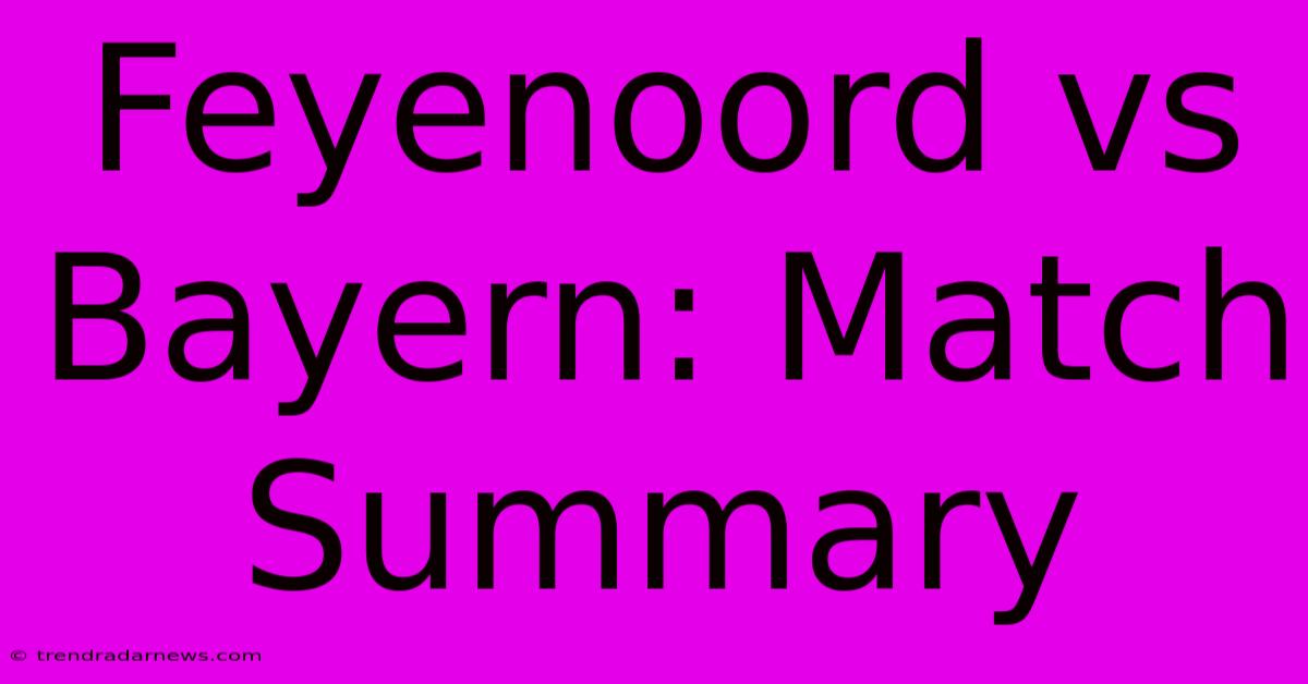 Feyenoord Vs Bayern: Match Summary