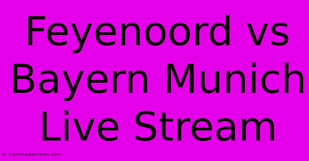 Feyenoord Vs Bayern Munich Live Stream