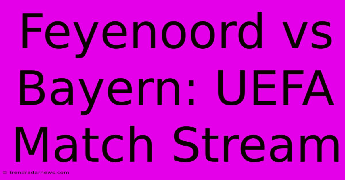 Feyenoord Vs Bayern: UEFA Match Stream