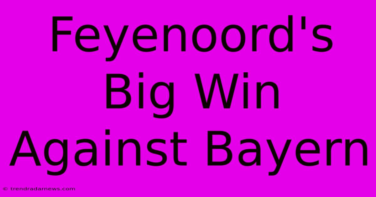 Feyenoord's Big Win Against Bayern