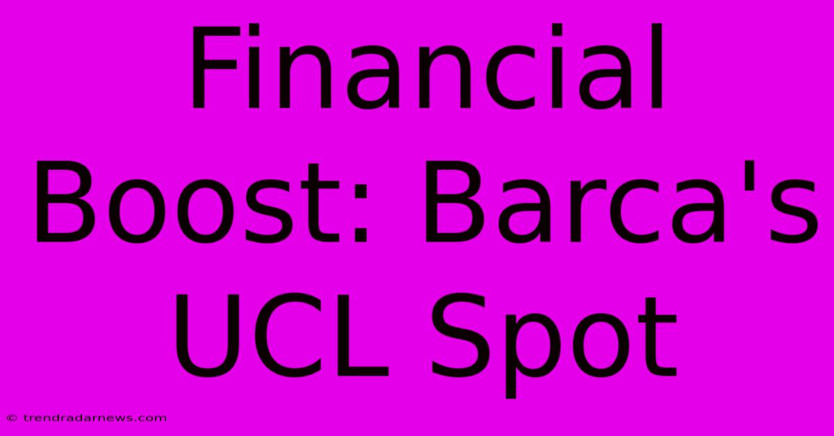 Financial Boost: Barca's UCL Spot