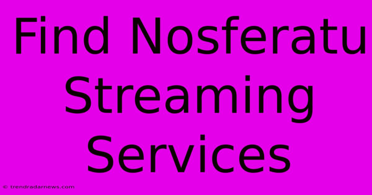 Find Nosferatu Streaming Services