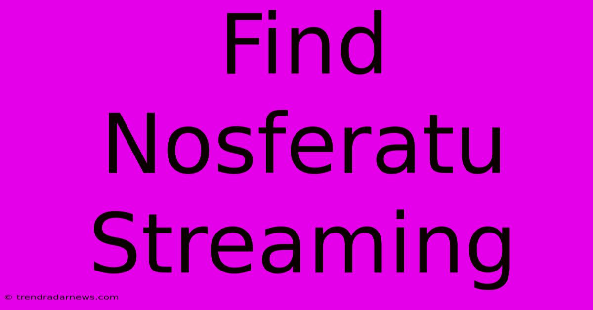 Find Nosferatu Streaming