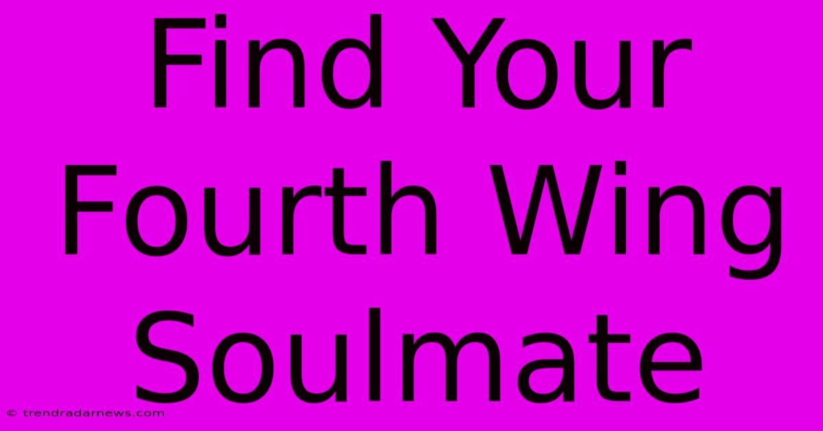 Find Your Fourth Wing Soulmate