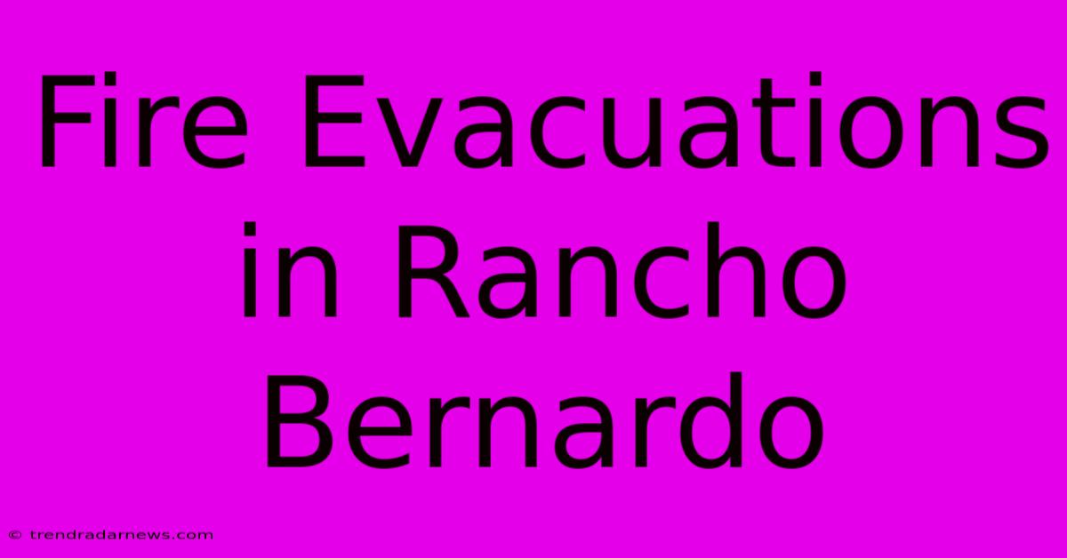 Fire Evacuations In Rancho Bernardo