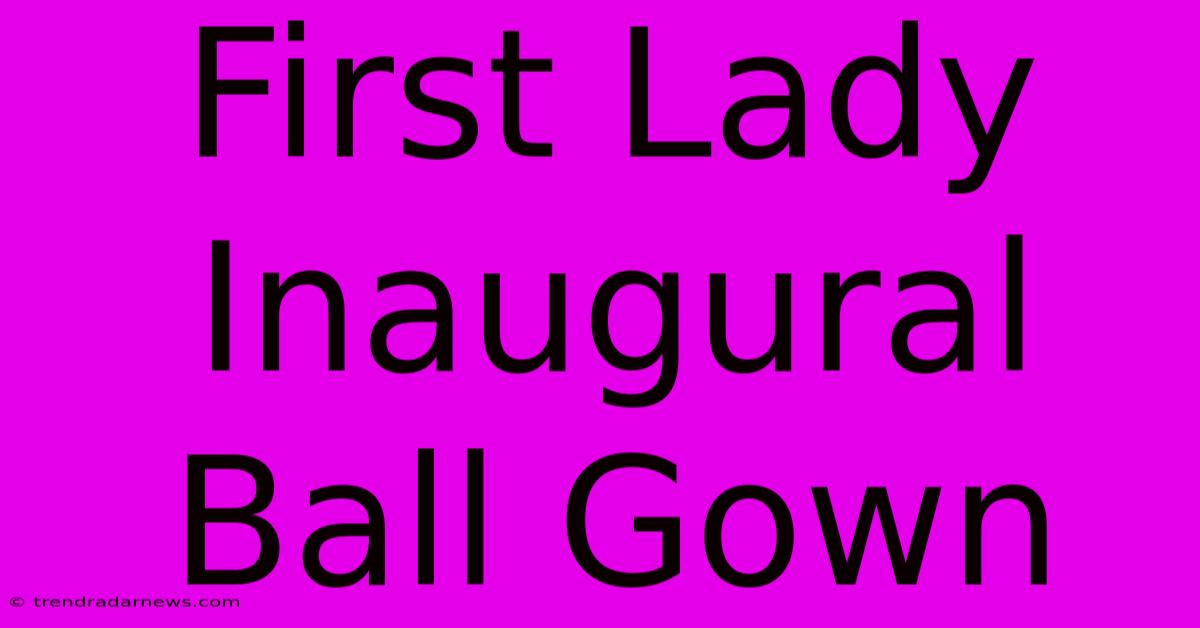 First Lady Inaugural Ball Gown