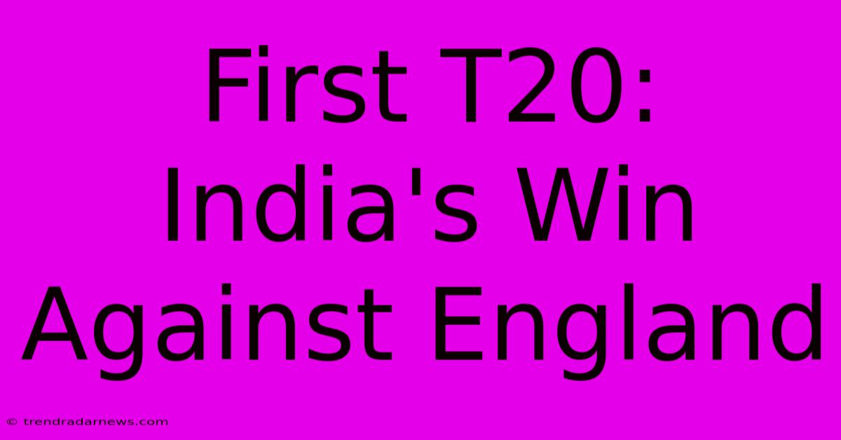 First T20: India's Win Against England