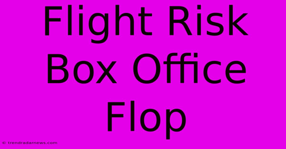 Flight Risk Box Office Flop