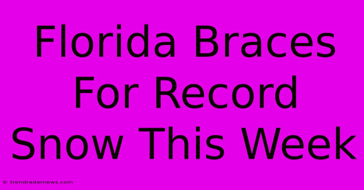 Florida Braces For Record Snow This Week