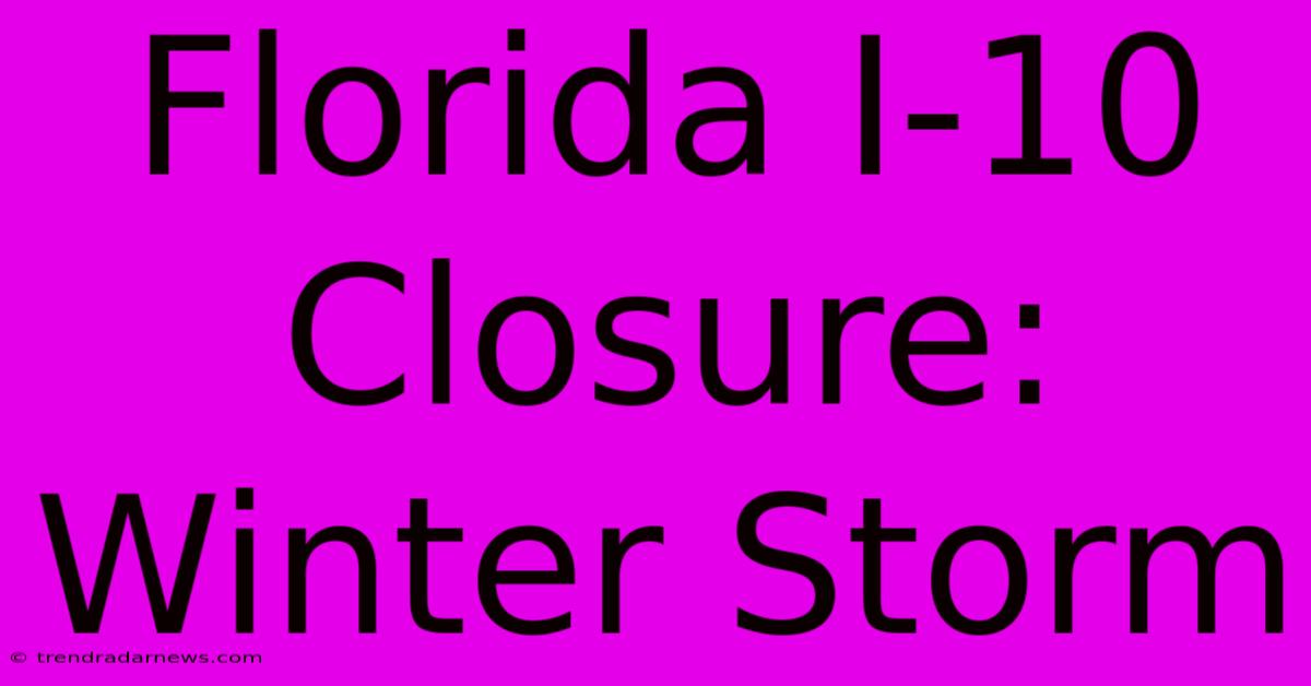 Florida I-10 Closure: Winter Storm