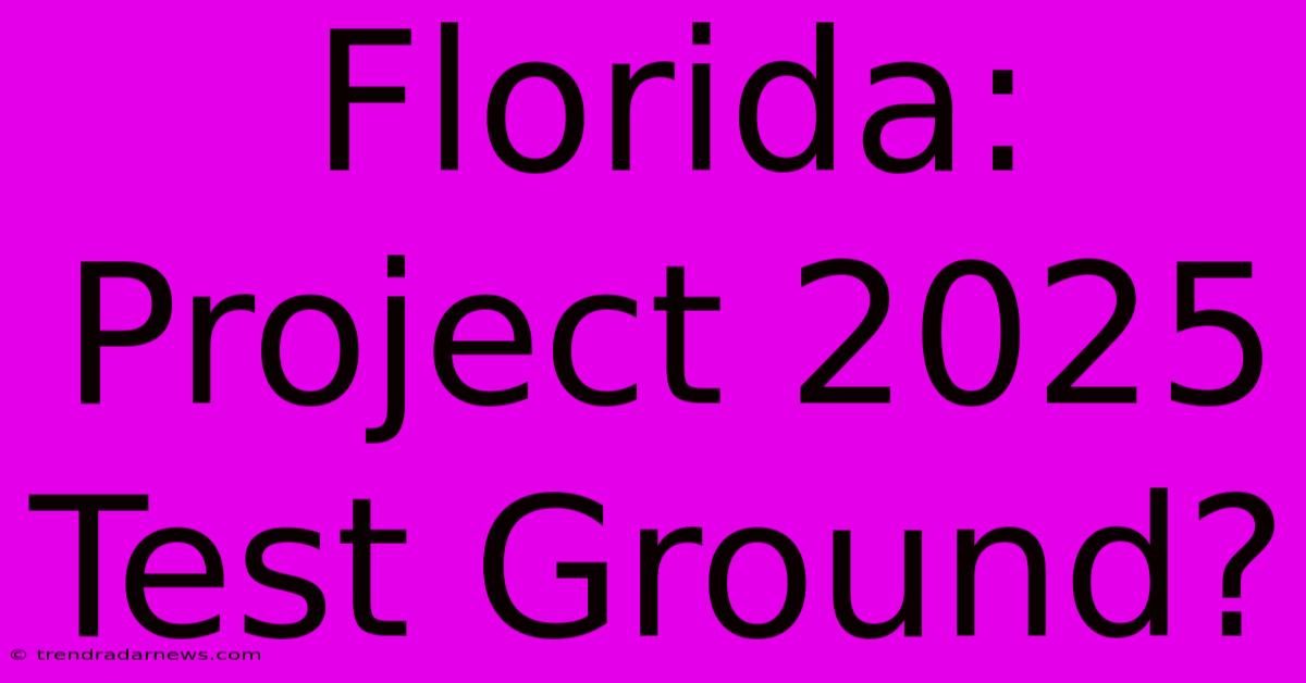 Florida: Project 2025 Test Ground?