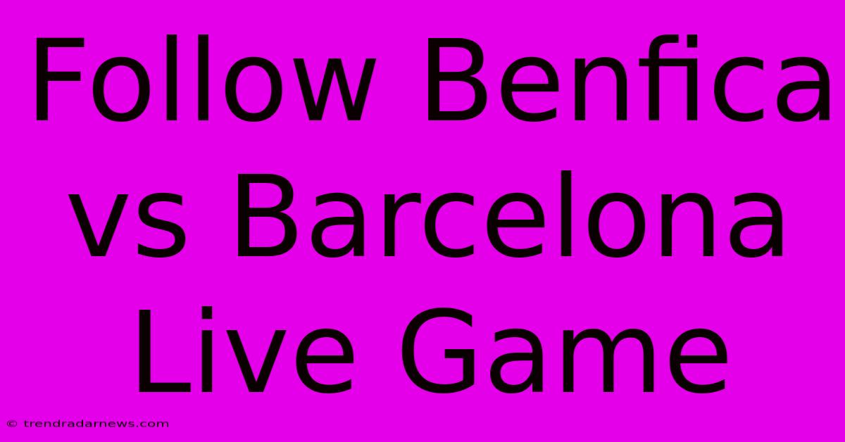 Follow Benfica Vs Barcelona Live Game