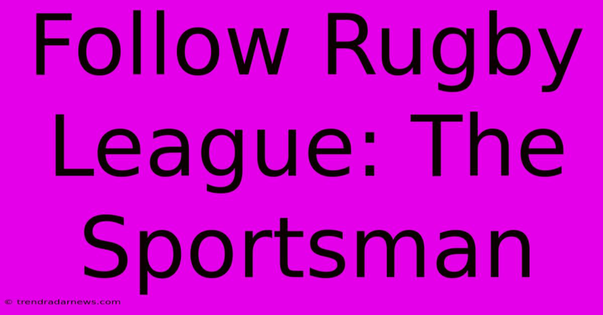 Follow Rugby League: The Sportsman