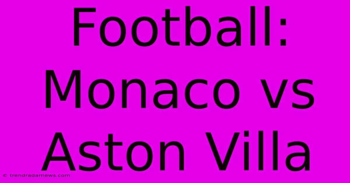 Football: Monaco Vs Aston Villa