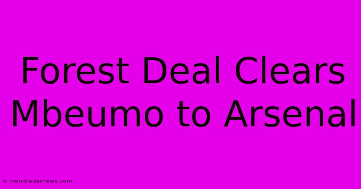 Forest Deal Clears Mbeumo To Arsenal